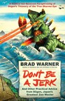 Don't be a Jerk and Other Practical Advice from Dogen, Japan's Greatest Zen Master - Brad Warner - 9781608683888