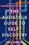 The Autistic's Guide to Self-Discovery - Sol Smith - 9781608689989