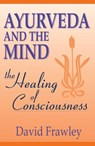 Ayurveda and the Mind - David Frawley - 9781608690503
