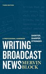 Writing Broadcast News — Shorter, Sharper, Stronger - Mervin Block - 9781608714179