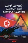 North Korea's Nuclear and Ballistic Weapons - HOLDEN,  Simon R. - 9781608768448