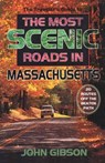 The Traveler's Guide to the Most Scenic Roads in Massachusetts - John Gibson - 9781608934331