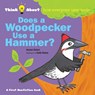 Does a Woodpecker Use a Hammer? - Harriet Ziefert - 9781609057251