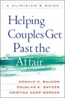 Helping Couples Get Past the Affair - Donald H. Baucom ; Douglas K. (Texas A&M University Snyder ; Kristina Coop (University of Tennessee–Knoxville Gordon - 9781609182397