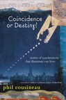 Coincidence or Destiny? - Phil Cousineau - 9781609252496