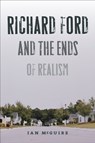 Richard Ford and the Ends of Realism - Ian McGuire - 9781609383435