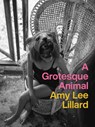 A Grotesque Animal - Amy Lee Lillard - 9781609389574