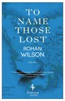 TO NAME THOSE LOST - Rohan Wilson - 9781609453497