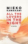 ALL THE LOVERS IN THE NIGHT - Mieko Kawakami - 9781609458461