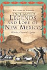 Enchanted Legends and Lore of New Mexico: Witches, Ghosts & Spirits - Ray John de Aragón - 9781609495725