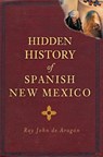 Hidden History of Spanish New Mexico - Ray John de Aragón - 9781609497606