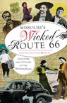 Missouri's Wicked Route 66:: Gangsters and Outlaws on the Mother Road - Lisa Livingston-Martin - 9781609497668