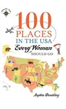 100 Places in the USA Every Woman Should Go - Sophia Dembling - 9781609521431