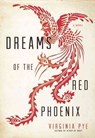 Dreams of the Red Phoenix - Virginia Pye - 9781609531232