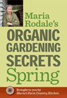 Maria Rodale's Organic Gardening Secrets: Spring - Maria Rodale - 9781609619756