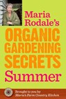 Maria Rodale's Organic Gardening Secrets: Summer - Maria Rodale - 9781609619763