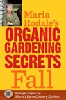 Maria Rodale's Organic Gardening Secrets: Fall - Maria Rodale - 9781609619770