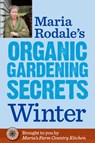 Maria Rodale's Organic Gardening Secrets: Winter - Maria Rodale - 9781609619787