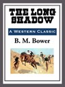 The Long Shadow - B. M. Bower - 9781609775377