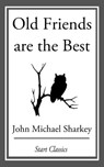 Old Friends are the Best - John Michael Sharkey - 9781609778347