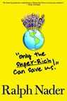 "Only the Super-Rich Can Save Us!" - Ralph Nader - 9781609800475