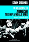 10 Reasons to Abolish the IMF & World Bank - Kevin Danaher - 9781609801526