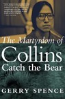 The Martyrdom of Collins Catch the Bear - Gerry Spence - 9781609809676