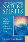 How to Work with Nature Spirits - Elizabeth Clare (Elizabeth Clare Prophet) Prophet - 9781609883218