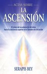Actas Sobre La Ascensión - Serapis Bey ; Mark L. Prophet - 9781609884147