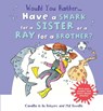 Have a Shark for a Sister or a Ray for a Brother? - DE LA BEDOYERE,  Camilla ; Howells, Mel - 9781609928155