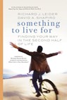 Something to Live For - Richard J. Leider ; David A. Shapiro - 9781609944216