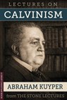 Lectures On Calvinism: The Stone Lectures of Princeton - Michael Rotolo - 9781610100557