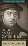 Luther's Small Catechism: With Explanation and Luther's Preface - Michael Rotolo - 9781610101660