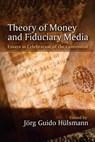 Theory of Money and Fiduciary Media: Essays in Celebration of the Centennial - Jorg Guido Hulsmann - 9781610162586