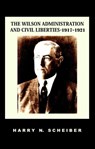 The Wilson Administration and Civil Liberties, 1917-1921 - Harry N. Scheiber - 9781610271752