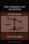 The Common Law Tradition: Deciding Appeals - Karl N. Llewellyn - 9781610273015