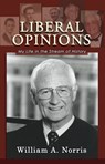 Liberal Opinions: My Life in the Stream of History - William A. Norris - 9781610273657