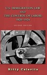 U.S. Immigration Law and the Control of Labor - Kitty Calavita - 9781610274173