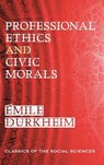 Professional Ethics and Civic Morals - Emile Durkheim - 9781610278270