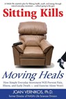 Sitting Kills, Moving Heals: How Everyday Movement Will Extend Your Life and Exercise Alone Won't - Joan Vernikos - 9781610350181
