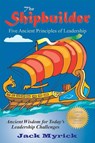 Shipbuilder: Five Ancient Principles of Leaderships - Jack Myrick - 9781610352550
