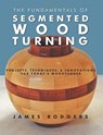 Fundamentals of Segmented Woodturning: Projects, Techniques & Innovations for Today's Woodturner - ,James Rodgers - 9781610352789