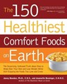 The 150 Healthiest Comfort Foods on Earth - Jonny Bowden ; Jeannette Bessinger - 9781610581363