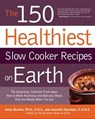 The 150 Healthiest Slow Cooker Recipes on Earth - Jonny Bowden ; Jeannette Bessinger - 9781610581844