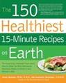 The 150 Healthiest 15-Minute Recipes on Earth - Jonny Bowden ; Jeannette Bessinger - 9781610595162