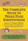 The Complete Guide to Vegan Food Substitutions - Celine Steen ; Joni Marie Newman - 9781610595216