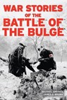 War Stories of the Battle of the Bulge - Michael Green ; James D. Brown - 9781610600408