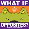 What If I Know My... Opposites - Michelle Nelson-Schmidt - 9781610678544