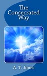 The Consecrated Way - A. T. Jones - 9781611043457