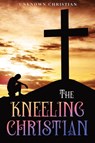The Kneeling Christian - Unknown Christian - 9781611049121